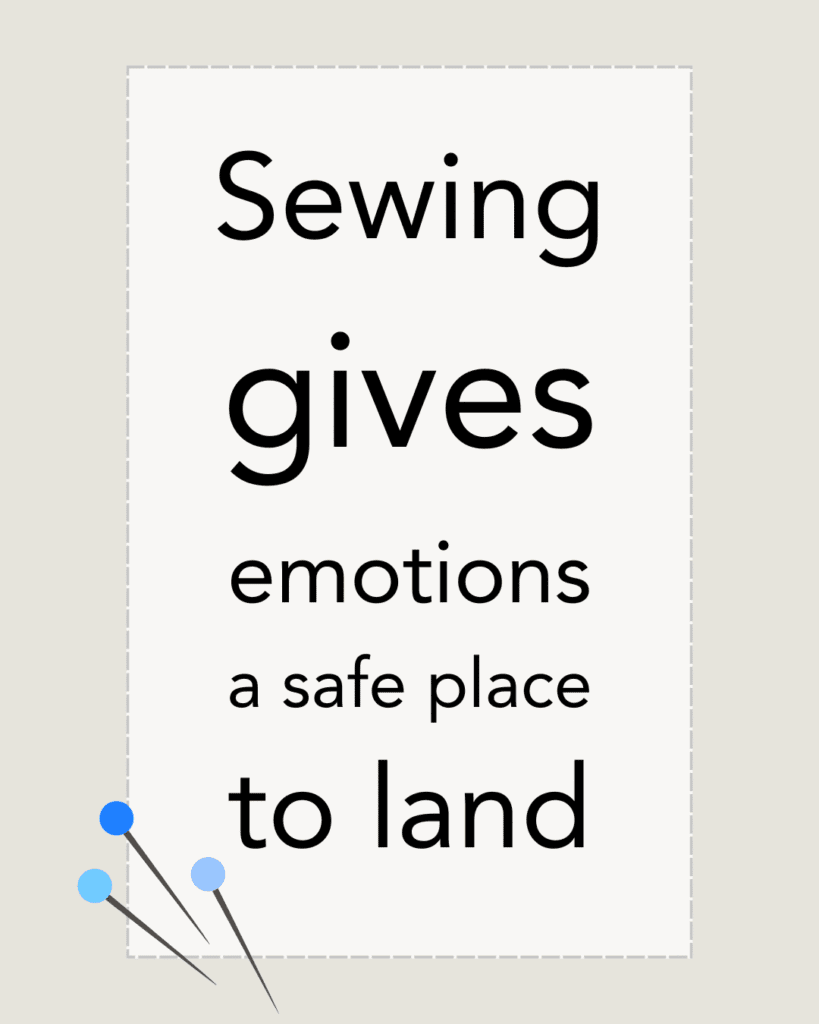 sewing gives emotions a safe place to land quote